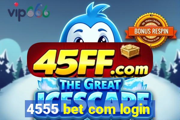 4555 bet com login
